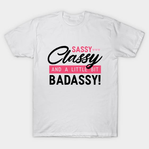 Sassy, Classy & A Little Bit Badassy Girl T-Shirt by Suniquin